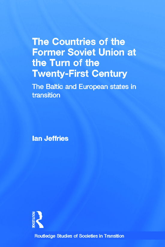 Cover for Ian Jeffries · The Countries of the Former Soviet Union at the Turn of the Twenty-First Century: The Baltic and European States in Transition - Routledge Studies of Societies in Transition (Paperback Book) (2012)