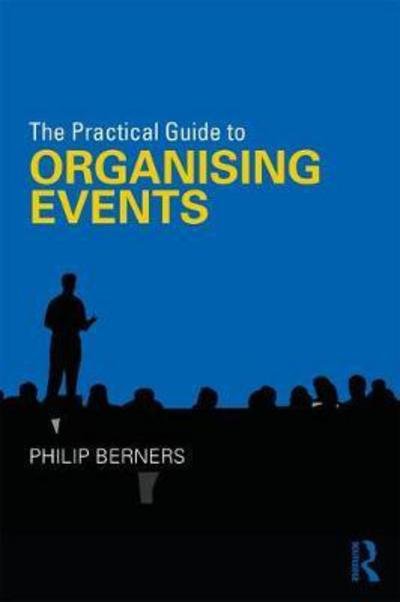 Cover for Berners, Philip (Edge Hotel School, University of Essex, UK) · The Practical Guide to Organising Events - The Practical Guide to Events and Hotel Management Series (Paperback Book) (2017)