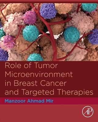 Cover for Mir, Manzoor Ahmad (Department of Bioresources, School of Biological Sciences, University of Kashmir, Srinagar, India) · Role of Tumor Microenvironment in Breast Cancer and Targeted Therapies (Taschenbuch) (2022)