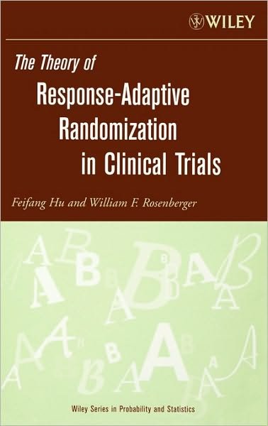 Cover for Hu, Feifang (University of Virginia) · The Theory of Response-Adaptive Randomization in Clinical Trials - Wiley Series in Probability and Statistics (Gebundenes Buch) (2006)