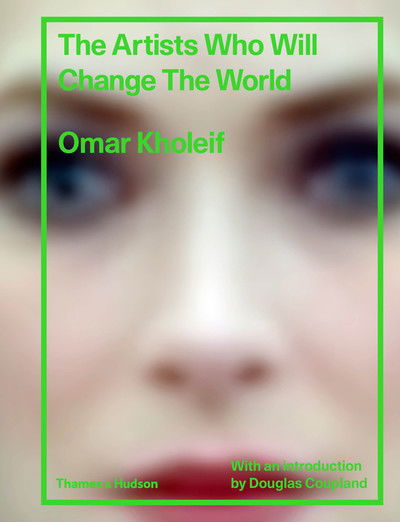 Cover for Omar Kholeif · The Artists Who Will Change the World (Hardcover Book) (2018)