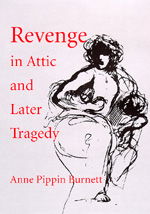 Cover for Anne Pippin Burnett · Revenge in Attic and Later Tragedy - Sather Classical Lectures (Hardcover Book) (1998)