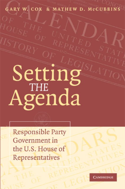 Cover for Cox, Gary W. (University of California, San Diego) · Setting the Agenda: Responsible Party Government in the U.S. House of Representatives (Paperback Book) (2005)