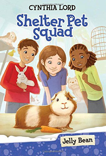 Cover for Cynthia Lord · Shelter Pet Squad #1: Jelly Bean (Hardcover Book) (2014)