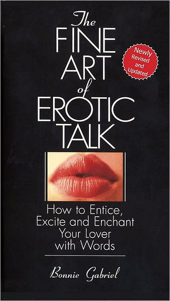 Cover for Bonnie Gabriel · The Fine Art of Erotic Talk: How to Entice, Excite, and Enchant Your Lover with Words (Pocketbok) [Reprint edition] (1996)