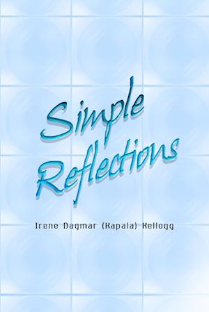 Cover for Irene Dagmar (Kapala) Kellogg · Simple Reflections (Book) (2010)