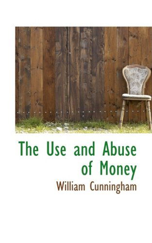 Cover for William Cunningham · The Use and Abuse of Money (Paperback Book) (2008)