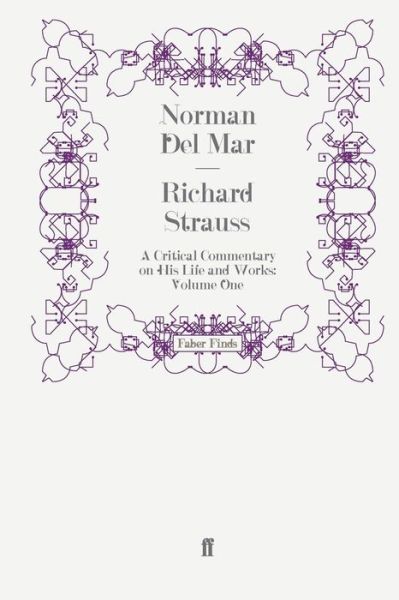 Richard Strauss: A Critical Commentary on His Life and Works (Volume I) - Norman Del Mar - Bücher - Faber & Faber - 9780571250967 - 16. April 2009