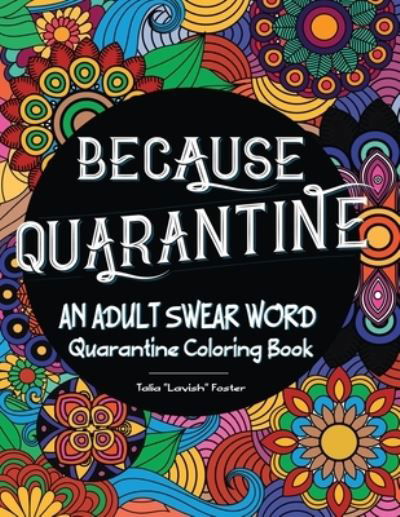 Cover for Talia Foster · Because Quarantine An Adult Swear Word Coloring book (Paperback Book) (2021)