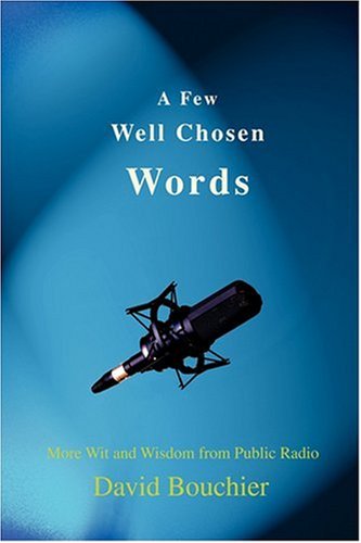 Cover for David Bouchier · A Few Well Chosen Words: More Wit and Wisdom from Public Radio (Paperback Book) (2007)