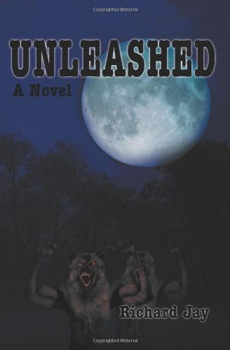Unleashed: with Special Thanks to Jay Rhame and William Jay - Richard Jay - Books - iUniverse, Inc. - 9780595461967 - October 30, 2007