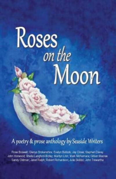 Cover for Glenys Brokenshire · Roses on the Moon : An anthology of poetry and prose by Seaside Writers (Paperback Book) (2018)