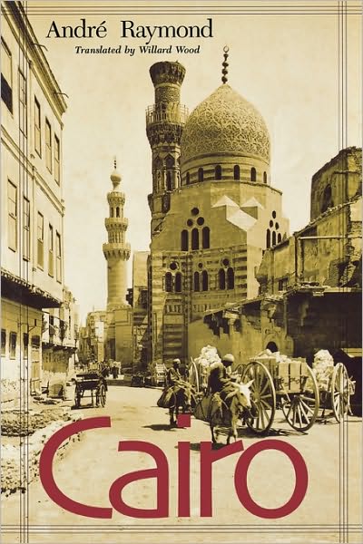 Cairo - Andre Raymond - Books - Harvard University Press - 9780674009967 - November 30, 2002