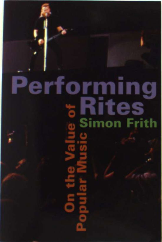 Performing Rites: On the Value of Popular Music - Frith, Simon (Professor of English, University of Strathclyde) - Books - Harvard University Press - 9780674661967 - April 8, 1998
