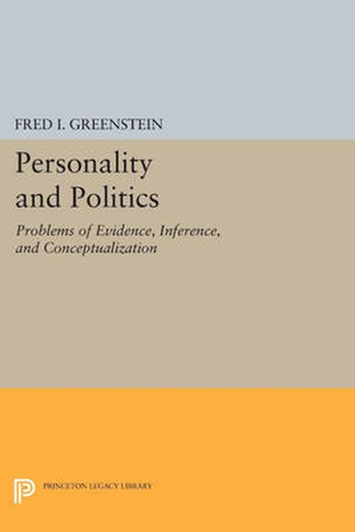 Personality and Politics: Problems of Evidence, Inference, and Conceptualization - Princeton Legacy Library - Fred I. Greenstein - Livres - Princeton University Press - 9780691602967 - 14 juillet 2014