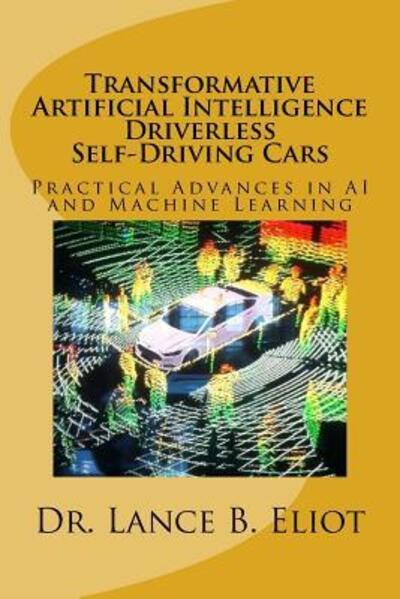 Cover for Dr. Lance Eliot · Transformative Artificial Intelligence  Driverless Self-Driving Cars (Paperback Book) (2018)