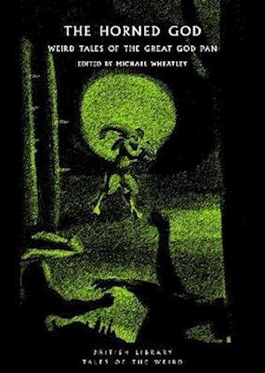 Cover for Wheatley, Michael (Ed · The Horned God: Weird Tales of the Great God Pan - British Library Tales of the Weird (Paperback Bog) (2022)