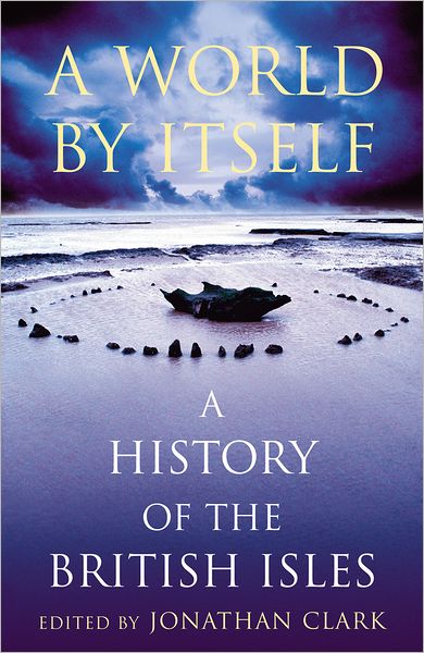 Cover for Jonathan Clark · A World by Itself: A History of the British Isles (Paperback Book) (2011)