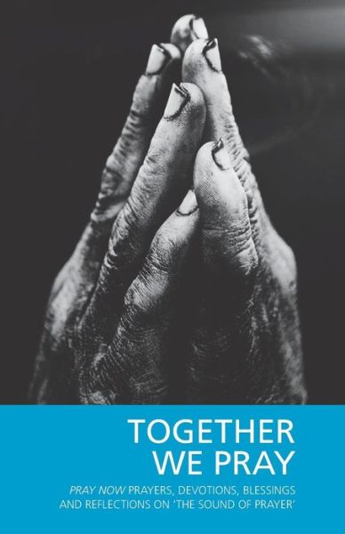 Cover for Pray Now Group · Together We Pray: Pray Now Prayers, Devotions, Blessings and Reflections on 'The Sound of Prayer' (Paperback Book) (2018)