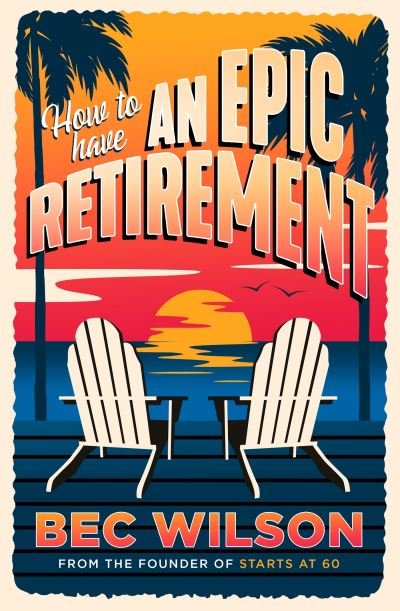Cover for Bec Wilson · How to Have an Epic Retirement (Taschenbuch) (2023)