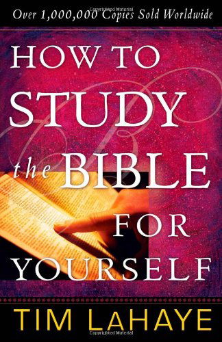 How to Study the Bible for Yourself - Tim LaHaye - Books - Harvest House Publishers,U.S. - 9780736916967 - August 1, 2006