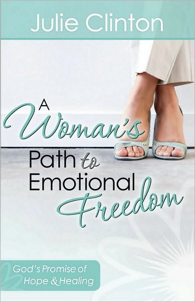 Cover for Julie Clinton · A Woman's Path to Emotional Freedom: God's Promise of Hope and Healing (Paperback Book) (2010)