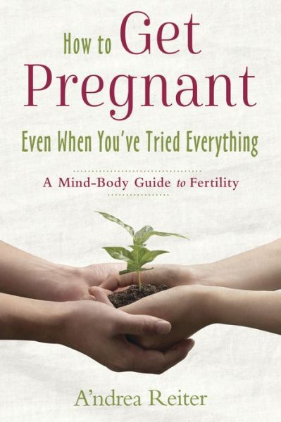 Cover for Andrea Reiter · How to get pregnant, even when youve tried everything - a mind body guide t (Paperback Book) (2018)