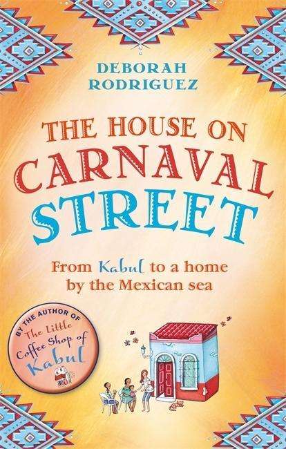 Cover for Deborah Rodriguez · The House on Carnaval Street: From Kabul to a Home by the Mexican Sea (Paperback Book) (2015)