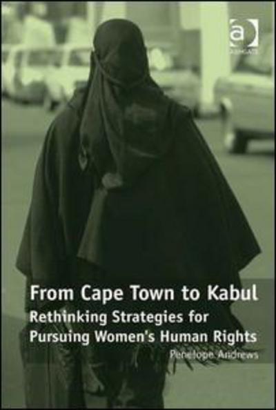 Cover for Penelope Andrews · From Cape Town to Kabul: Rethinking Strategies for Pursuing Women's Human Rights (Hardcover Book) [New edition] (2012)