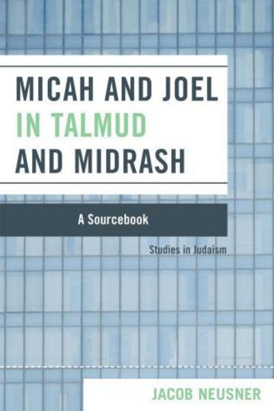 Cover for Jacob Neusner · Micah and Joel in Talmud and Midrash: A Source Book - Studies in Judaism (Paperback Book) (2006)