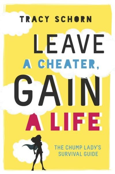 Cover for Tracy Schorn · Leave a Cheater, Gain a Life: The Chump Lady's Survival Guide (Paperback Bog) (2016)