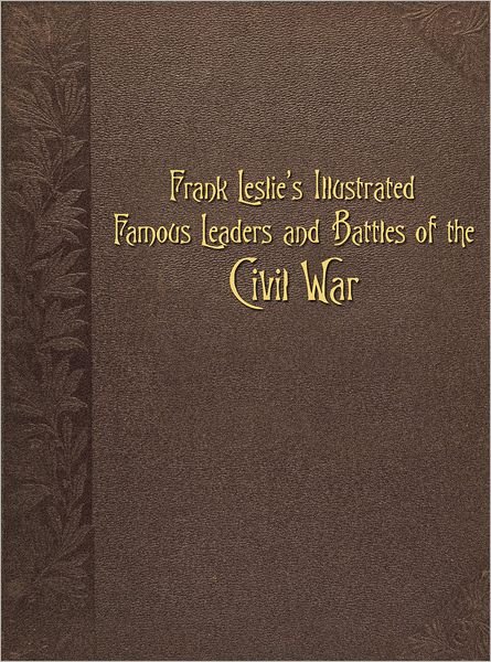 Cover for Ltd. Schiffer Publishing · Frank Leslie's Illustrated Famous Leaders and Battles of the Civil War (Innbunden bok) (2012)