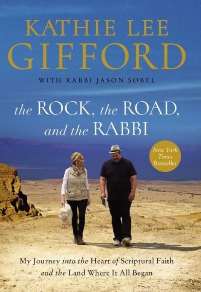 Cover for Kathie Lee Gifford · The Rock, the Road, and the Rabbi: My Journey into the Heart of Scriptural Faith and the Land Where It All Began (Hardcover Book) (2018)