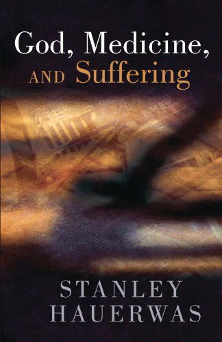 Cover for Stanley Hauerwas · God, Medicine, and Suffering (Taschenbuch) [Reprint edition] (1994)