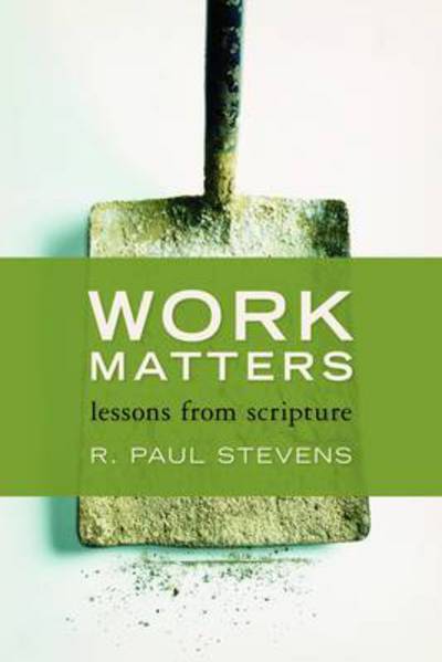 Cover for R. Paul Stevens · Work Matters: Lessons from Scripture (Paperback Bog) (2012)