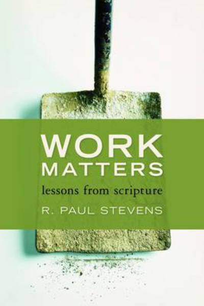Cover for R. Paul Stevens · Work Matters: Lessons from Scripture (Paperback Book) (2012)