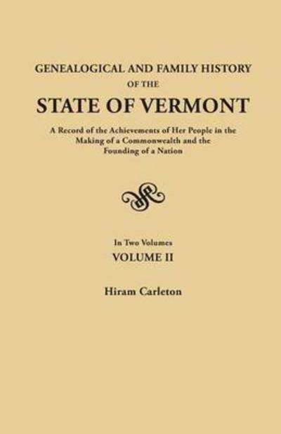 Cover for Carleton Hiram B 1838 · Genealogical and Family History of the State of Vermont. a Record of the Achievements of Her People in the Making of a Commonwealth and the Founding O (Paperback Book) (2015)
