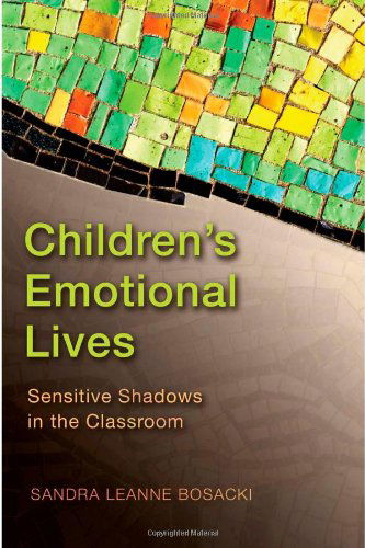 Cover for Sandra Bosacki · Children's Emotional Lives: Sensitive Shadows in the Classroom (Paperback Book) [New edition] (2008)