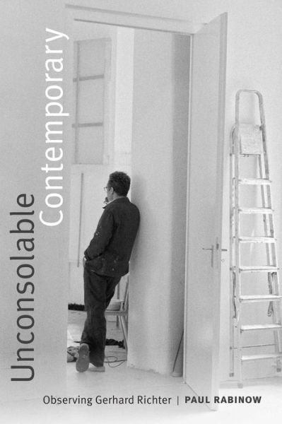 Cover for Paul Rabinow · Unconsolable Contemporary: Observing Gerhard Richter (Gebundenes Buch) (2017)