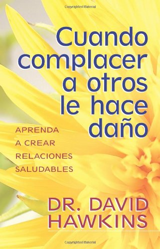 Cover for David Hawkins · Cuando Complacer a Otros Le Hace Daño: when Pleasing Others is Hurting You (Taschenbuch) [Spanish, 02/11/10 edition] (2010)