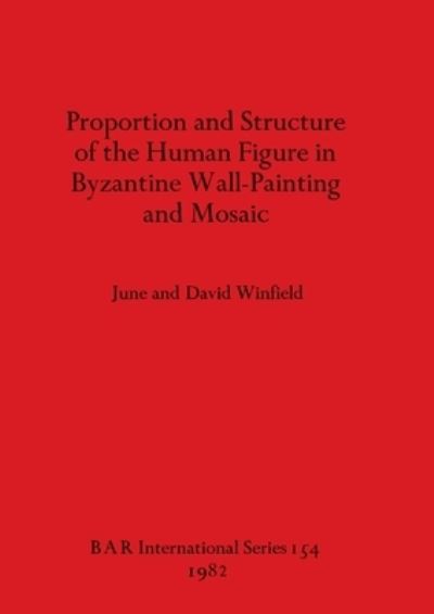 Proportion and Structure of the Human Figure in Byzantine Wall Painting and Mosaic - David Winfield - Books - BAR Publishing - 9780860541967 - December 31, 1982