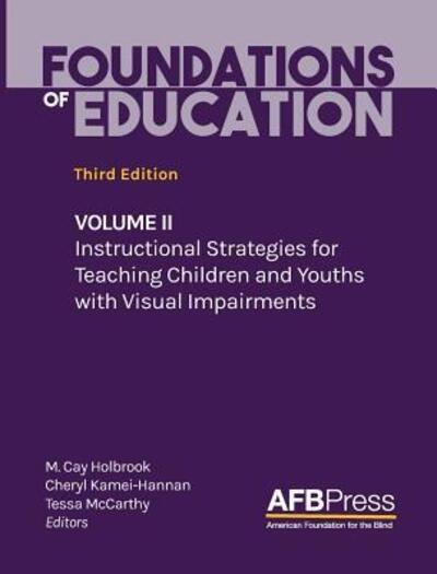 Cover for Foundations of Education: Volume II: Instructional Strategies for Teaching Children and Youths with Visual Impairments (Hardcover Book) [3rd edition] (2017)