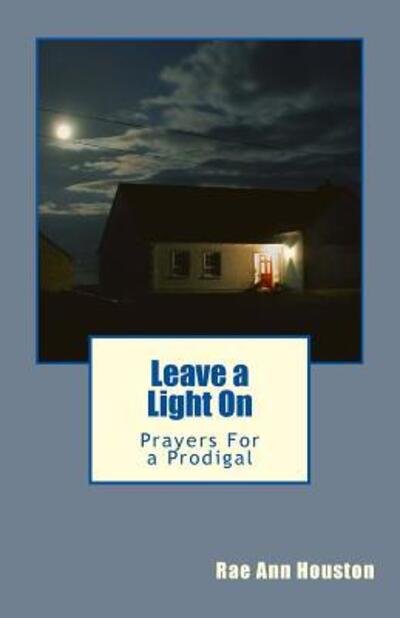 Cover for Rae Ann Houston · Leave a Light On Prayers For a Prodigal (Paperback Bog) (2017)