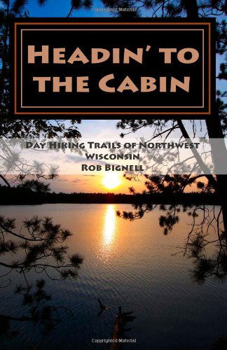 Cover for Rob Bignell · Headin' to the Cabin: Day Hiking Trails of Northwest Wisconsin (Paperback Book) (2013)