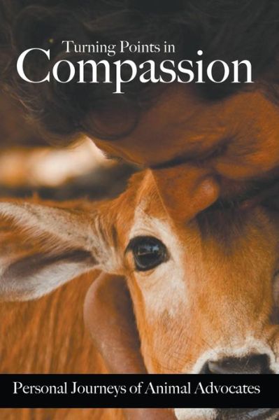 Turning Points in Compassion: Personal Journeys of Animal Advocates - Gypsy Wulff - Kirjat - Spiritwings - 9780987192967 - lauantai 1. marraskuuta 2014