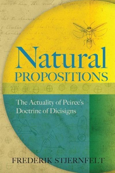 Cover for Frederik Stjernfelt · Natural Propositions: the Actuality of Peirce's Doctrine of Dicisigns (Paperback Bog) (2014)