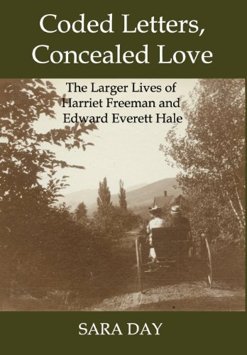 Cover for Sara Day · Coded Letters, Concealed Love: the Larger Lives of Harriet Freeman and Edward Everett Hale (Hardcover Book) (2014)