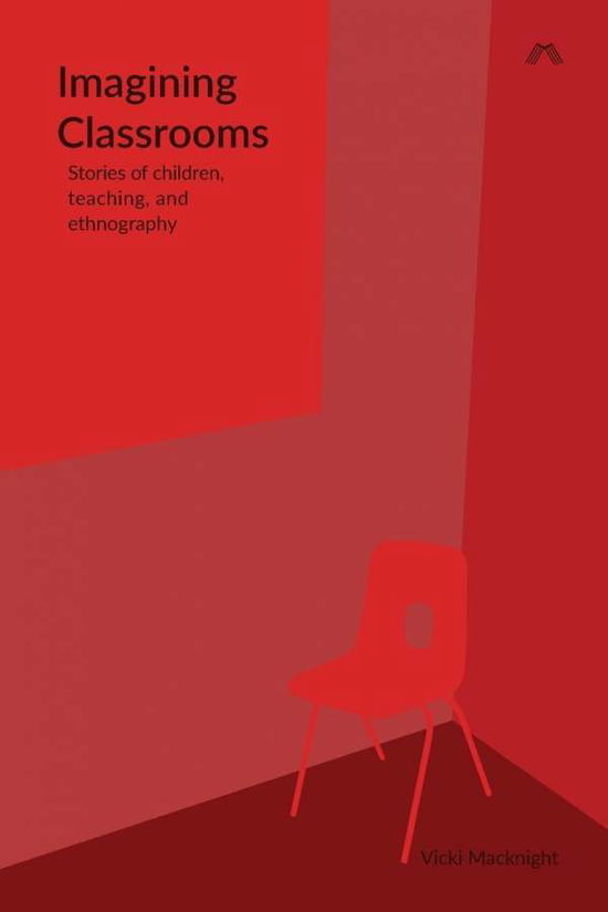 Cover for Vicki Macknight · Imagining Classrooms: Stories of Children, Teaching, and Ethnography (Paperback Book) (2016)