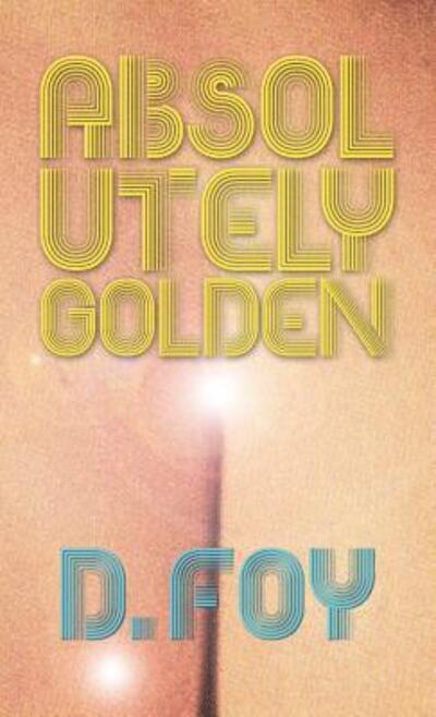 Cover for D. Foy · Absolutely Golden (Paperback Bog) (2017)