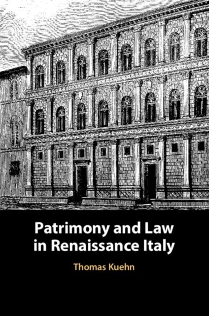 Cover for Kuehn, Thomas (Clemson University, South Carolina) · Patrimony and Law in Renaissance Italy (Paperback Book) (2024)